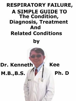 cover image of Respiratory Failure, a Simple Guide to the Condition, Diagnosis, Treatment and Related Conditions